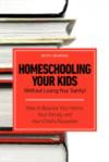 Homeschooling Your Kids (Without Losing Your Sanity) - How to Balance Your Home, Your Family, and Your Child's Education