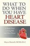 What to Do When You Have Heart Disease: A Handy Guide to Living Well with Heart Disease