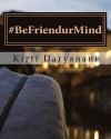 BeFriendurMind: 59 mindful daily practices to train your mind, increase self-awareness, be with what is, and experience a wonderful li