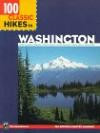 100 Classic Hikes in Washington: North Cascades, Olympics, Mount Rainier and South Cascades