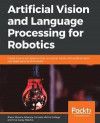 Artificial Vision and Language Processing for Robotics