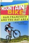 Mountain Bike! San Francisco and the Bay Area: A Wide-Grin Ride Guide (Mountain Bike!)