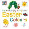 The Very Hungry Caterpillar's Easter Colours (World of Eric Carle)