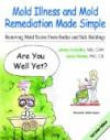 Mold Illness and Mold Remediation Made Simple (Full Color Edition): Removing Mold Toxins From Bodies and Sick Building