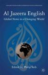Al Jazeera English: Global News in a Changing World (The Palgrave Macmillan Series in International Political Communication)