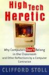 High-Tech Heretic: Why Computers Don't Belong in the Classroom and Other Re