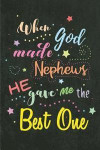 When God Made Nephews He Gave Me the Best One: Blank Lined Journal 6x9 110 Pages- Funny and Best Aunt Nephew Gifts