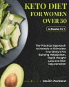 Keto Diet for Women Over 50: The Practical Approach to Ketosis to Stimulate Your Body's Fat Burning Metabolism, Rapid Weight Loss and Skin Rejuvena