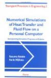 Numerical Simulations of Heat Transfer and Fluid Flow on a Personal Computer: Incorporating Simulation Programs on Diskette (Transport Processes in Engineering S.)