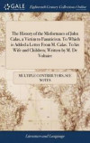 The History of the Misfortunes of John Calas, a Victim to Fanaticism. to Which Is Added a Letter from M. Calas. to His Wife and Children; Written by M. de Voltaire