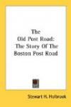 The Old Post Road: The Story Of The Boston Post Road