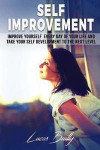 Self Improvement: Improve Yourself Everyday Of Your Life And Take Your Self Development To The Next Level