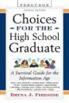 Choices For The High School Graduate: A Survival Guide For The Information Age (Choices for the High School Graduate: A Survival Guide for the Information Age)