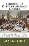 Through a Distant Mirror Darkly: Five fantastic tales of the Middle Ages