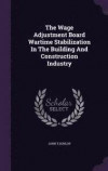 The Wage Adjustment Board Wartime Stabilization in the Building and Construction Industry
