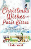 Christmas Wishes and Paris Kisses: A Fabulous Feel Good Comedy Christmas Romance