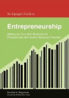 An Asperger's Guide to Entrepreneurship: Setting Up Your Own Business for Leaders With Autism Spectrum Disorder: 232 (Asperger's Employment Skills Guides)