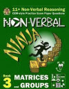 11+ Non Verbal Reasoning: The Non-Verbal Ninja Training Course. Book 3: Matrices and Groups: CEM-style Practice Exam Paper Questions with Visual