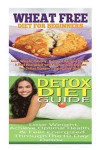 Wheat Free Diet: Detox Diet: Wheat Free Recipes & Gluten Free Recipes for Paleo Diet, Celiac Diet & Wheat Belly; Detox Cleanse Diet to