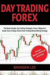 Day Trading Forex: This Book Includes- Day Trading Strategies, Forex Trading: A Beginner's Guide, Forex Trading: Proven Forex Trading Mon