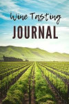 Wine Tasting Journal: A Guided Log Book for Your Wine Tastings. Prompted Pages to Write In and Record Your Wine Experiences and Preferences