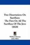 Two Dissertations On Sacrifices: The First On All The Sacrifices Of The Jews (1828)