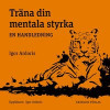 Träna din mentala styrka : En handledning