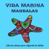 Vida marina Mandalas - Libro de colorear para adultos: Increíbles páginas de mandala listas para colorear para meditación y atención plena I Libro par