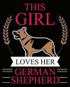 This Girl Loves Her German Shepherd: German Shepherd Dog Composition Notebook Back to School 7.5 X 9.25 Inches 100 College Ruled Pages Journal Diary G