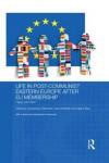 Life in Post-Communist Eastern Europe after EU Membership: Happy Ever After? (Routledge Contemporary Russia and Eastern Europe Series)
