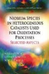 Niobium Species in Heteogeneous Catalysts Used for Oxidation Processes-Selected Aspects (Chemistry Research and Applications)