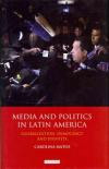 Media and Politics in Latin America: Globalization, Democracy and Identity (International Library of Political Studies)