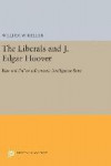 The Liberals and J. Edgar Hoover: Rise and Fall of a Domestic Intelligence State (Princeton Legacy Library)