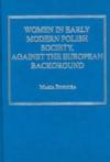 Women in Early Modern Polish Society, Against the European Background (Early Modern History 1500-1800 S.)
