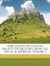 Side-Lights On English Society: Or Sketches from Life, Social & Satirical, Volume 2