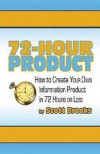 72 Hour Product: How to Create Your Own Information Products in 72 Hours or Less