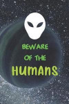 Beware Of The Humans: Blank Lined Notebook ( Alien ) Planet