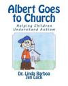 Albert Goes to Church: Helping Children Understand Autism (Helping Children Learn) (Volume 6)