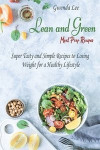 Lean and Green Meal Prep Recipes: Super Tasty and Simple Recipes to Losing Weight for a Healthy Lifestyle