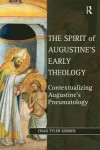The Spirit of Augustine's Early Theology: Contextualizing Augustine's Pneumatology (Studies in Philosophy and Theology in Late Antiquity)