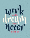 Work hard dream big never give up: Work hard dream big never give up on green cover and Dot Graph Line Sketch pages, Extra large (8.5 x 11) inches, 11