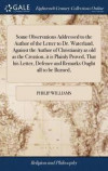 Some Observations Addressed to the Author of the Letter to Dr. Waterland, Against the Author of Christianity as Old as the Creation, It Is Plainly Proved, That His Letter, Defence and Remarks Ought