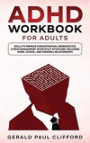 ADHD Workbook for Adults: Skills to Improve Concentration, Organization, Stress Management in Difficult Situations: Including Work, School, and
