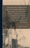Moundville Revisited. Crystal River Revisited. Mounds of the Lower Chattahoochee and Lower Flint Rivers. Notes on the Ten Thousand Islands, Florida