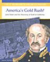 America's Gold Rush: John Sutter and the Discovery of Gold in California (Great Moments in American History)