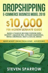 Dropshipping E-Commerce Business Model 2019: $10, 000/Month Ultimate Guide - Make a Passive Income Fortune with Shopify, Amazon Fba, Affiliate Marketin