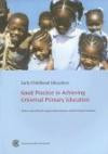 Early Childhood Education: Good Practice in Achieving Universal Primary Education : A Handbook for Education Policy Makers and Practitioners in Commonwealth Countries (QUPE Good Practice Series)