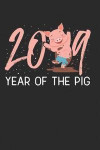 2019 Year of the Pig: This Is a Blank, Lined Journal That Makes a Perfect Chinese New Year Gift for Men or Women. It's 6x9 with 120 Pages, a