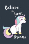 Believe in Your Dreams: School Notebook 6x9, 110 Pages College Wide Ruled Lined Pages, Unicorns Notebooks & Journals, Kids Back to School Supp
