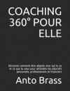 Coaching 360° Pour Elle: Découvre Comment Être Alignée Avec Qui Tu Es Et Ce Que Tu Veux Pour Atteindre Tes Objectifs Personnels, Professionnels
